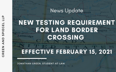 NEW TESTING REQUIREMENT FOR LAND BORDER CROSSINGS – EFFECTIVE FEBRUARY 15, 2021