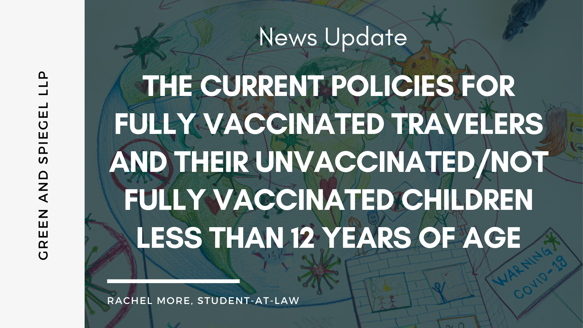 THE CURRENT POLICIES FOR FULLY VACCINATED TRAVELERS AND THEIR UNVACCINATED/NOT FULLY VACCINATED CHILDREN LESS THAN 12 YEARS OF AGE