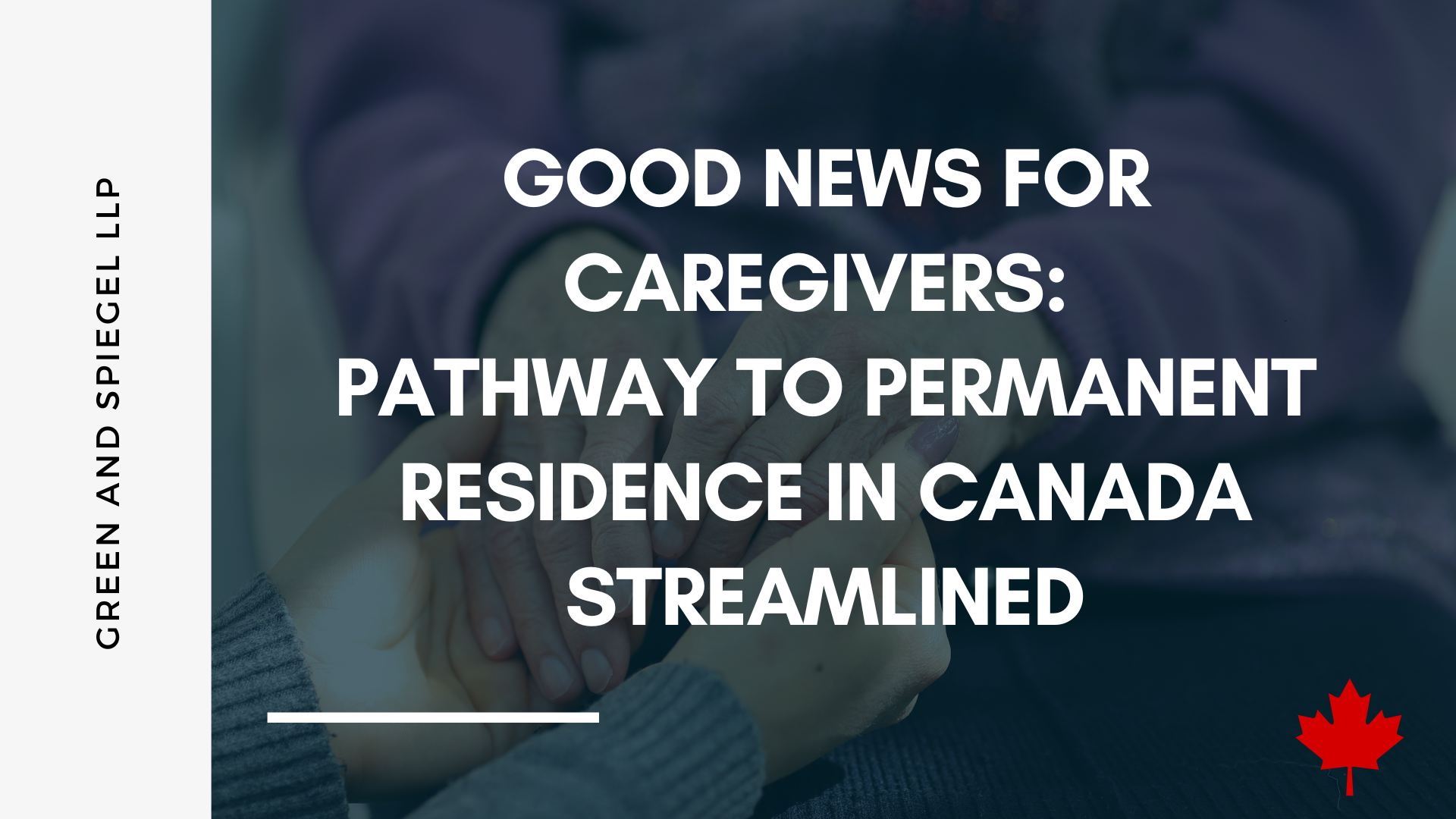 GOOD NEWS FOR CAREGIVERS: PATHWAY TO PERMANENT RESIDENCE IN CANADA STREAMLINED