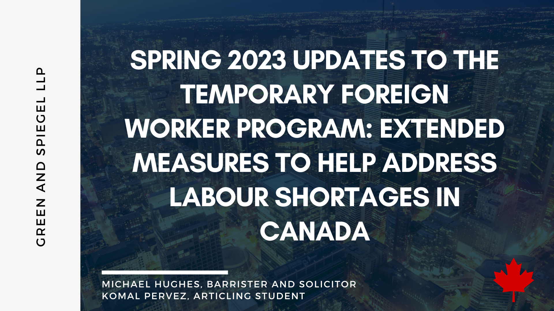 SPRING 2023 UPDATES TO THE TEMPORARY FOREIGN WORKER PROGRAM: EXTENDED MEASURES TO HELP ADDRESS LABOUR SHORTAGES IN CANADA