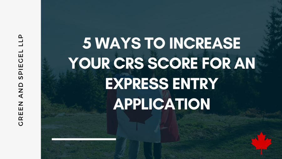 5 WAYS TO INCREASE YOUR CRS SCORE FOR AN EXPRESS ENTRY APPLICATION